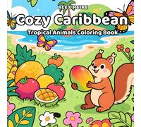 Cozy Caribbean Coloring Book: A Tropical Coloring Adventure for Kids and Adults with Cute Island Animals, Ocean Views, Palm Trees, and Peaceful Beach Scenes for Fun and Stress Relief