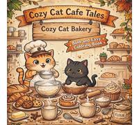 Cozy Cat Bakery Day: Bold and Easy Cozy Coloring Book for Adults with 30 Cute Chubby Cats Baking Donuts, Croissants, Cupcakes and Cookies for Relaxation (Cozy Cat Cafe Tales Series)