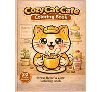 Cozy Cat Cafe Coloring Book: Cute Cats Enjoying Coffee and Sweet Desserts (Cozy Cat Series)