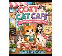 COZY CAT CAFÉ: Cute Cats, Sweet Treats & Cozy Fun - A Coloring Book for Kids Ages 3-12