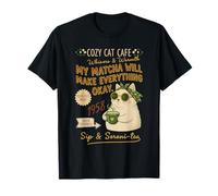 Cozy Cat Cafe My Matcha Will Make Everything Okay T-Shirt