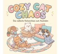 Cozy Cat Chaos: Das süßeste Katzenchaos zum Ausmalen - Entspannendes Katzen-Malbuch mit humorvollen Szenen zum Stressabbau für Erwachsene und Teenager