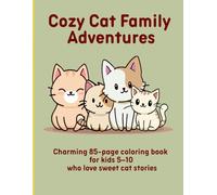 Cozy Cat Family Adventures: Charming 85-page coloring book for kids 5-10 who love sweet cat stories