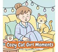 Cozy Cat Girl Moments Coloring Book: A Cute & Cozy Cat Lover’s Coloring Book for Teen Girls and Adults | Relaxing Home Moments, Self-Care Scenes, and ... Bold & Easy Coloring Pages for Stress Relief