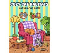 Cozy Cat Habitats: Cat Coloring Book: A Whimsical Retreat into Feline Comfort | Simple, Bold Illustrations Featuring Relaxing Home Scenes, Playful Kittens, and Heartwarming Decor for All Ages