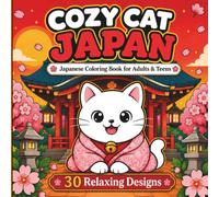 Cozy Cat Japan: A Cute Cat Coloring Book for Adults and Teens: 30 Relaxing Japanese Scenes for Stress Relief and Mindfulness: Kawaii Cat Coloring Book ... Pages | Cute and Easy Designs for Relaxation