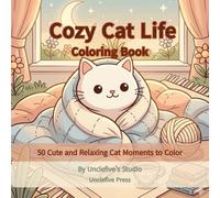Cozy Cat Life Coloring Book: 50 Cute and Relaxing Cat Moments to Color