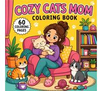 Cozy Cat Mom Coloring Book For Adults And Teens. Bold and easy.: Cute and Relaxing Cat Lover Designs with Cozy Home Scenes, Sweet Kitties, Self-Care ... Fun (Cute & Cozy Cats Coloring Collection)