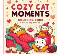 Cozy Cat Moments Coloring Book A Bold and Easy Meow Life: Charming Scenes for Adults and Teens Who Love Fuzzy Whiskers Days Cute Pets & Furry Friends