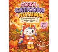 Cozy Caticorn Autumn: Cute Cozy Coloring Pages with Adorable Caticorns | Cozy Fall Adventures | Activity Book for Kids Ages 5-10 | Bold & Thick Lines