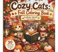 Cozy Cats: A Fall Coloring Book: 30 Cute and Cozy Autumn Cat Scenes Featuring Pumpkins, Sweaters, Woodland Walks, and Fall Adventures (Whisker Warmth: Cats Seasons Collection)
