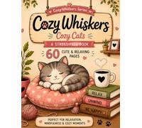 Cozy Cats: A Stress Relief Coloring Book for Adults Featuring 60+ Cozy Scenes, Peaceful Moments, Reading Nooks & Charming Adventures (Cozy Whiskers)