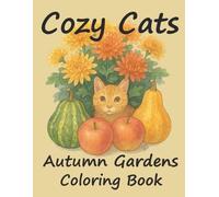 Cozy Cats & Autumn Gardens: A Coloring Book (Cozy Cats Coloring Books)