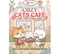 COZY CATS CAFÉ : Bold And Easy Coloring Book: Adorable Kittens, Sweet Treats, and Relaxing Café Scenes to Color for kids And Teens