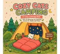 Cozy Cats Camping: A Cozy Coloring Book with 45 Relaxing Cat Camping Scenes for Adults and Teens