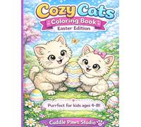Cozy Cats Coloring Book: Easter Edition.: Cute Kittens, Eggs, Chicks and Spring Fun for Kids Ages 4-8.