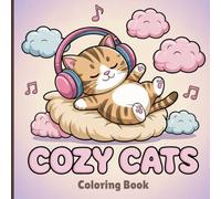 Cozy Cats Coloring Book for Adults: Enjoy the whimsical world of cozy cats as they meditate, read, take bubble baths, play in teacups, and fly on ... filled with peaceful vibes and feline charm
