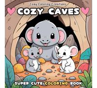 Cozy Caves: Super Cute Coloring Book for Adults and Teens: Enchanting Cozy Caves - A Whimsical Escape for Ultimate Relaxation and Stress Relief (Original Cozy Coloring Creations)