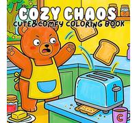 Cozy Chaos Cute and Comfy Coloring Book: Adorable Everyday Chaos With Burnt Snacks Untidy Bedrooms Coffee Mishaps And Lazy Weekend Moments For Stress Relief And Relaxation