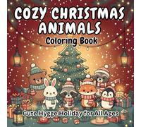 Cozy Christmas Animals Coloring Book: Cute Hygge Holiday for All Ages: Adorable Winter Scenes & Relaxing Holiday Moments Featuring Cute Hygge Animals