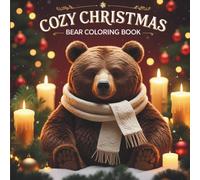 Cozy Christmas Bear Coloring Book: Relaxing Holiday Coloring Pages with Festive Winter Scenes, Cute Bears