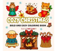 Cozy Christmas Bold and Easy Coloring Book: 50 Festive Holiday Illustrations for Relaxing Coloring - Perfect for Kids, Teens, Adults and Seniors (8.5" x 8.5")