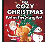 Cozy Christmas Bold and Easy Coloring Book: A Relaxing Holiday Coloring Book for Adults and Teens Featuring Simple, Cute, and Festive Designs for Stress Relief and Joy