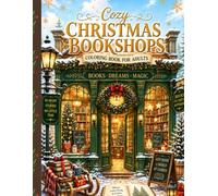 Cozy Christmas Bookshops: An Adult Coloring Escape Filled with Magical Winter Scenes, Cozy Reading Corners, Festive Cafés, and Christmas Magic