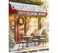 Cozy Christmas Café Coloring Book: Winter Coffee House Coloring Pages with Xmas Drinks, Bakery Scenes and Hygge Illustrations for Teens & Adults Calm Creativity