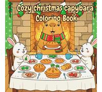 Cozy Christmas Capybara Coloring Book: 50+ Cozy Holiday Designs with Cute Capybaras || Winter Scenes & Festive Patterns for Relaxation and Stress Relief