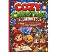 Cozy Christmas Coloring Book: 59 Relaxing Holiday Coloring Pages of Charming Winter Scenes, Festive Homes, Christmas Animals, Treats & Magical Snowy Moments