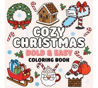 Cozy Christmas Coloring Book: Bold and Easy Cute and Comfy Designs with Thick Lines for Kids, Teens and Adults | Simple Holiday Designs for Stress Relief & Mindful Relaxation