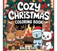 Cozy Christmas Coloring Book Bold and Easy: Easy-to-Color Designs | Charming Christmas Scenes | Ideal for Adults, Kids, and All Skill Levels (Cozy Coloring Book Series)