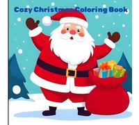 Cozy Christmas Coloring Book: Cozy Christmas: Coloring Book for Kids, Teens and Adults Featuring Adorable Cute and Cozy Christmas decorations, Santa, Elf and so much more.