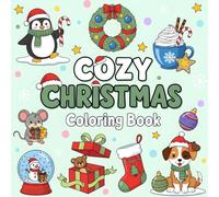 Cozy Christmas Coloring Book: Cute and Cozy Holiday Designs for Adults and Teens, Relaxing Christmas Scenes, Adorable Winter Characters, and Festive Art for Calm and Joyful Coloring Fun