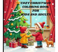 Cozy christmas coloring book for adults and kids: Cute and Cozy Christmas Fun for Little Artists Festive and Relaxing Christmas Moments to Color and Enjoy