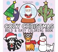 Cozy Christmas: Coloring Book for Adults and Kids, Featuring Cute Stuffs, Cute Christmas Designs, Cute Animals, Landscapes, Flowers (Bold & Easy Coloring)