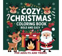 Cozy Christmas Coloring Book for Adults and Teens: Creative and Relaxing Hygge Holiday Bold and Easy and Cute Designs for Stress Relief.