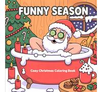 Cozy Christmas Coloring Book Funny Season: A Humorous Xmas Collection of Joyful Festive Illustrations for Adults and Teens, Perfect Holiday Gift Idea for Winter Relaxation