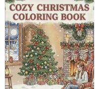 Cozy Christmas Coloring Book: Holiday Coloring Pages for Adults and Teens Featuring Cozy Winter Scenes, Cute Animals, and Festive Moments for Relaxation and Joy (Cozy Spaces Coloring)
