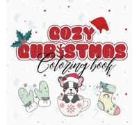 Cozy Christmas coloring book: Relax, unwind, and celebrate the Holidays with charming Christmas illustrations