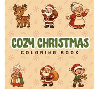 Cozy Christmas Coloring Book: Santa & Friends Edition: Relaxing and Adorable Holiday Scenes Featuring Santa Claus and His Festive Crew!