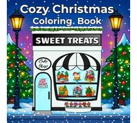 Cozy Christmas Coloring Book: Sweet Treats and Cute Holiday Desserts - A Cozy Christmas Coloring Book for All Ages (Sweet Treats Coloring Book: A Coloring Book Series for Cake Lovers & Creatives)