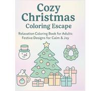 Cozy Christmas Coloring Escape: Relaxation Coloring Book for Adults: Festive Designs for Calm and Joy