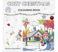 COZY CHRISTMAS COLOURING BOOK: A Festive Collection of Cute, Cozy, and Easy Holiday Scenes for Relaxing Coloring Fun