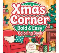 Cozy Christmas Corner Coloring Book: A Cozy Holiday Book for Kids and Adults With 40 Festive Pages with Cute Christmas Scenes, Cozy Homes & Holiday Joy