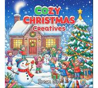 Cozy Christmas Creatives: Holiday Scenes to Color: Delightful Festive Designs for All Ages to Celebrate the Season