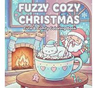Cozy Christmas: Cute & Comfy Coloring Book: Coloring Book for Adults and Teens Featuring Adorable Characters, Festive Christmas Scenes, and Cozy ... libro da colorare Cozy Fuzzy Christmas