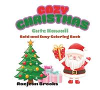Cozy Christmas: Cute Kawaii Bold & Easy Coloring Book: Fun and Adorable Holiday Designs for Kids, Adults, Beginners, and Stress-Free Coloring