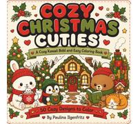 Cozy Christmas Cuties: A Cozy Kawaii Bold And Easy Christmas Coloring Book: 106 Pages, 50 Christmas Cuties To Color, Relaxing Coloring Pages For All Ages